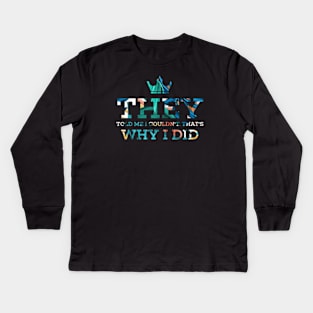 They told me I couldn’t that’s why I did Kids Long Sleeve T-Shirt